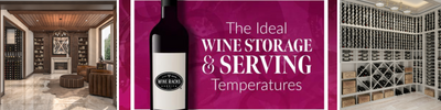 The Ideal Wine Storage and Serving Temperatures